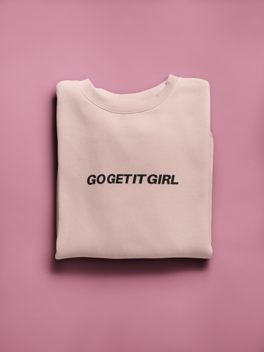 Go get it girl affirmation slogan women's sweatshirt